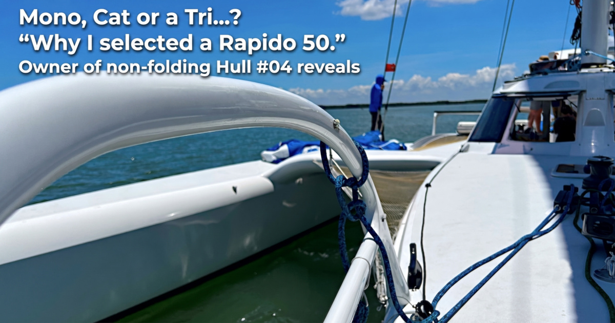 Why I chose a Rapido over a monohull and catamaran. New owner reveals.